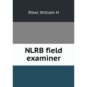  NLRB field examiner William H Riker Books