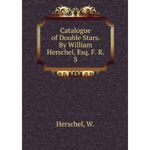   Double Stars. By William Herschel, Esq. F. R. S. W. Herschel Books