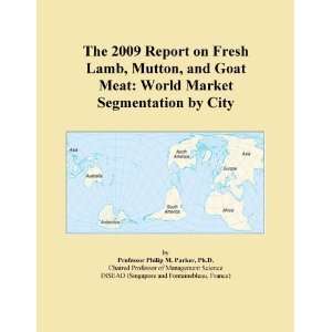 The 2009 Report on Fresh Lamb, Mutton, and Goat Meat World Market 