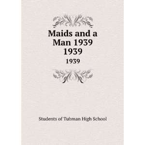 Maids and a Man 1939. 1939 Students of Tubman High School  