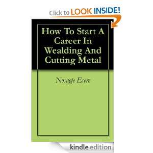 How To Start A Career In Wealding And Cutting Metal Nosagie Esere 